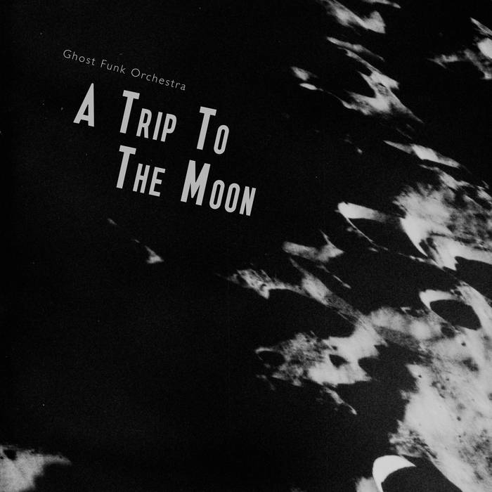 Ghost Funk Orchestra A Trip To The Moon Zip Download