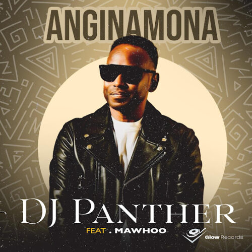 DJ Panther – Anginamona Ft. Mawhoo 1