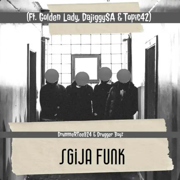 DrummeRTee924 – Sgija Funk ft. Golden Lady, DajiggySA, Drugger Boyz & Topic42 1