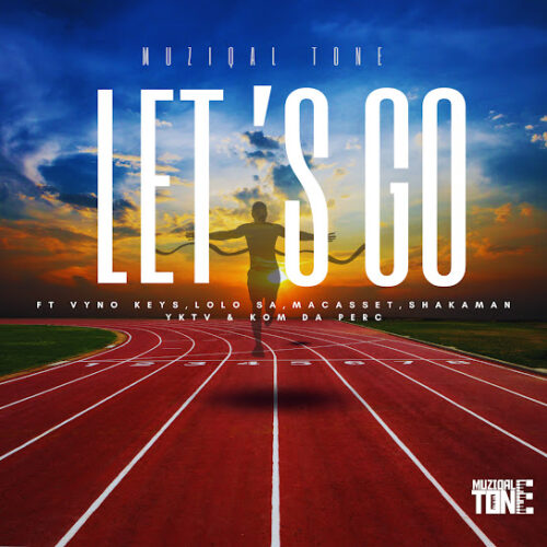 Muziqal Tone – Let’s Go Ft. Vyno Keys, Macasset, ShakaMan YKTV & Lolo SA 1