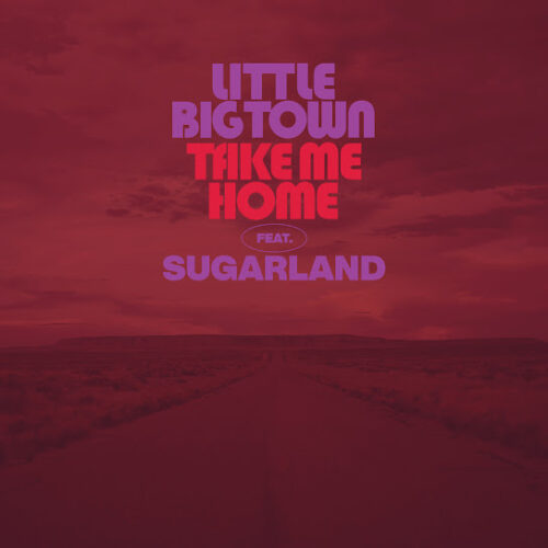 Little Big Town – Take Me Home Ft. Sugarland 2