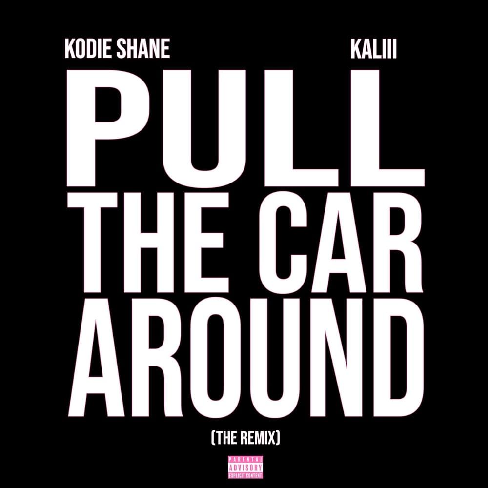 Kodie Shane & Kaliii – Pull The Car Around (Remix) 1