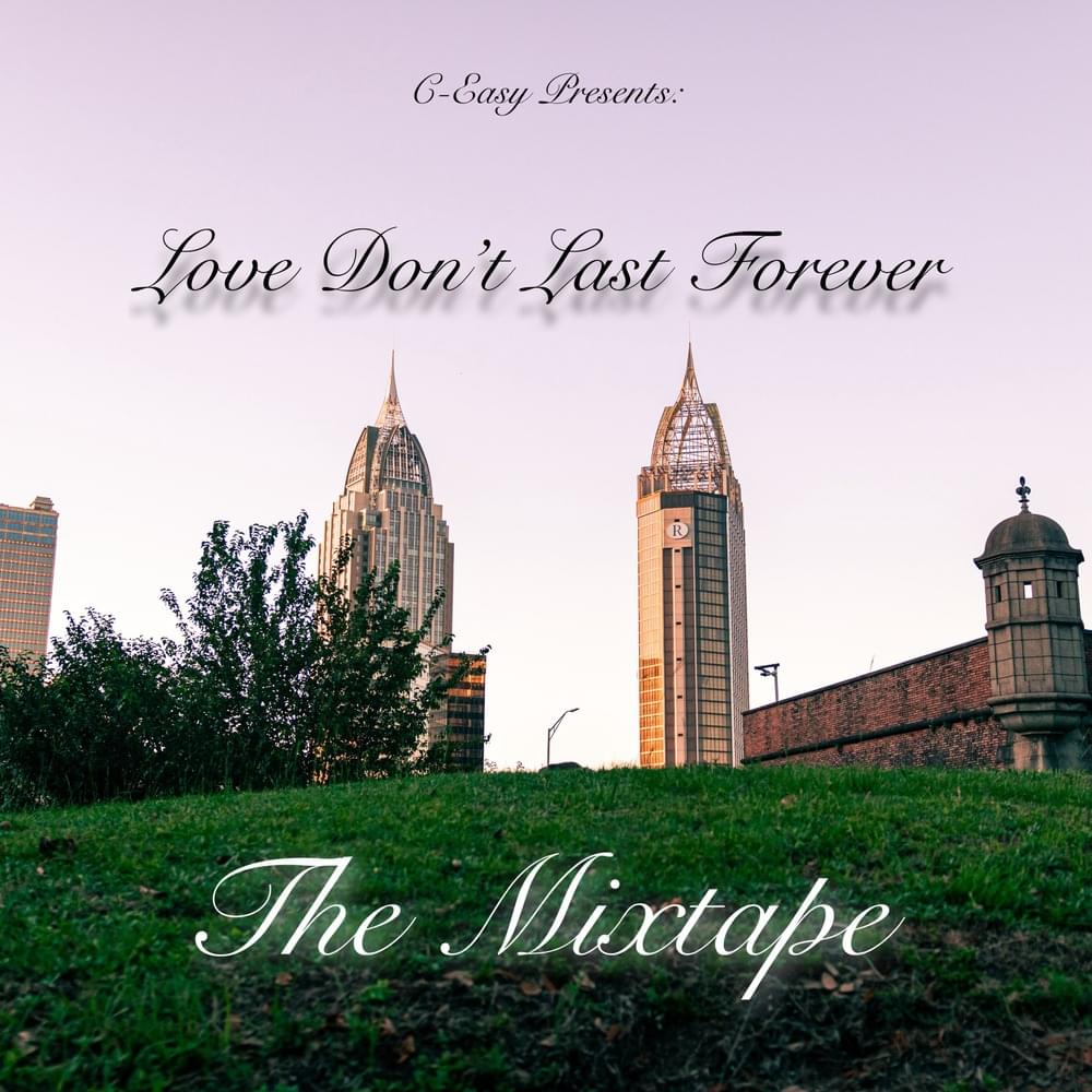 C-Easy Love Don’t Last Forever: The Mixtape Zip Download