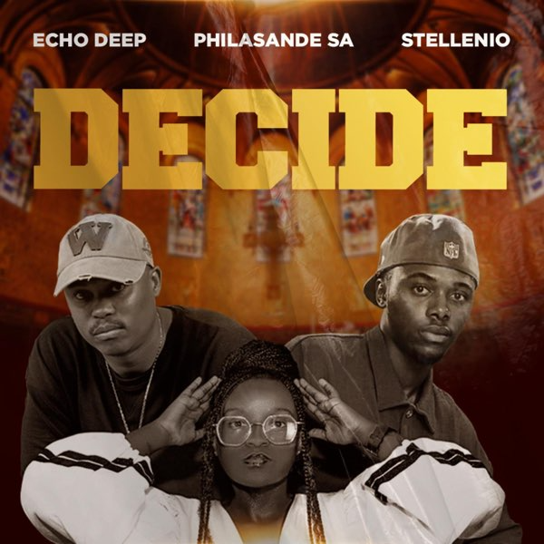 Echo Deep – Decide Ft. PhilaSande SA & Stellenio 1